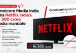 Omnicom Media India has won Netflix